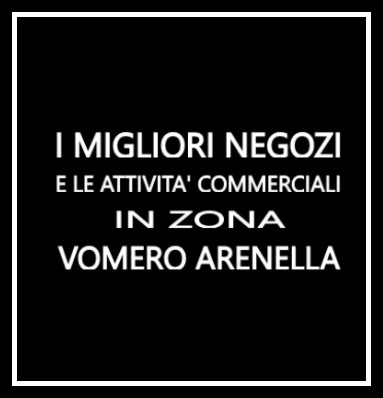 Negozi e Attività commerciali al Vomero Arenella
